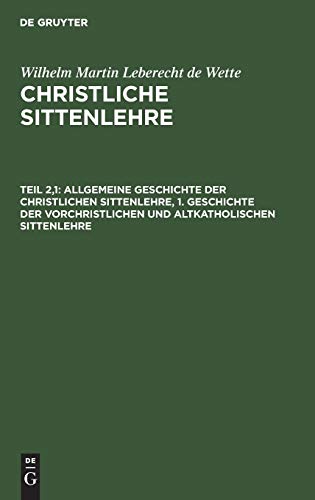 Allgemeine Geschichte der christlichen Sittenlehre, 1. Geschichte der vorchristlichen und altkatholischen Sittenlehre (Wilhelm Martin Leberecht de Wette: Christliche Sittenlehre)