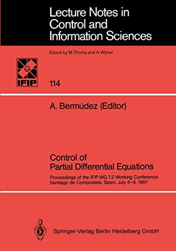 Control of Partial Differential Equations: Proceedings of the IFIP WG 7.2 Working Conference, Santiago de Compostela, Spain, July 6–9, 1987 (Lecture ... and Information Sciences, 114, Band 114)