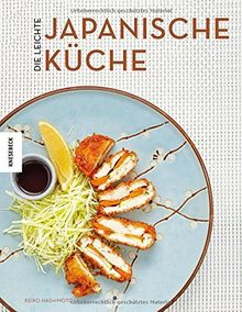 Die leichte japanische Küche: Japanisch kochen, schlank bleiben, länger leben (high carb, low fat, abnehmen, Sushi)