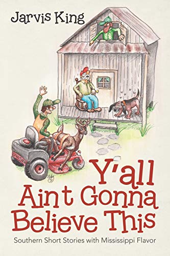 Y'all Ain't Gonna Believe This: Southern Short Stories with Mississippi Flavor