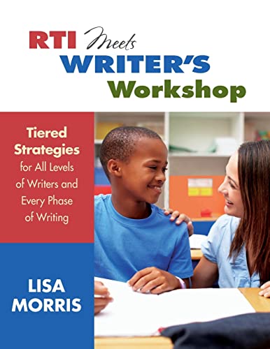 Rti Meets Writer's Workshop: Tiered Strategies for All Levels of Writers and Every Phase of Writing