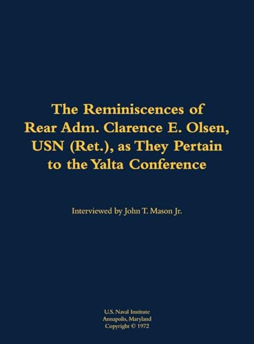 The Reminiscences of Rear Adm. Clarence E. Olsen, USN (Ret.), as They Pertain to the Yalta Conference: 1899-1971