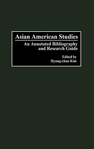 Asian American Studies: An Annotated Bibliography and Research Guide (Bibliographies and Indexes in American History, Band 11)