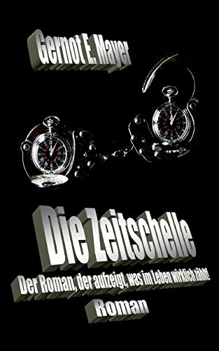 Die Zeitschelle: Der Roman, der aufzeigt, was im Leben wirklich zählt!