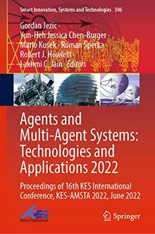 Agents and Multi-Agent Systems: Technologies and Applications 2022: Proceedings of 16th KES International Conference, KES-AMSTA 2022, June 2022 (Smart ... Systems and Technologies, 306, Band 306)