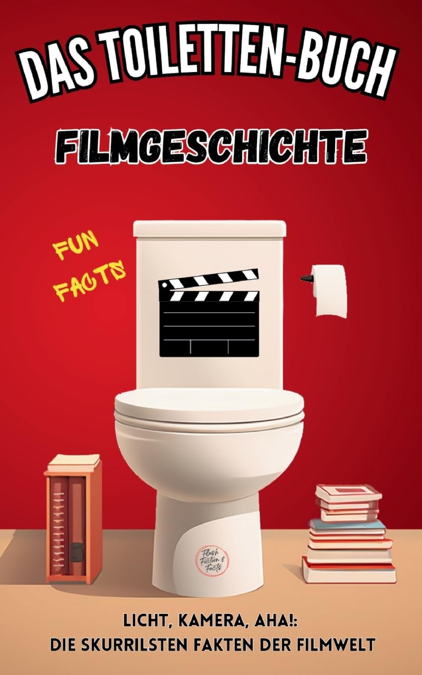 Das Toiletten Buch - Filmgeschichte: Fun Facts - Licht, Kamera, Aha!: Die skurrilsten Fakten der Filmwelt