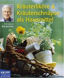 Kräuterliköre & Kräuterschnäpse als Hausmittel