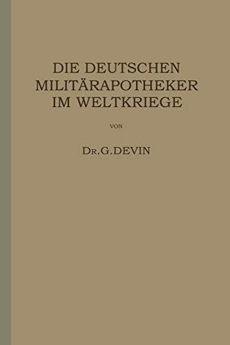 Die Deutschen Militärapotheker im Weltkriege: Ihre Tätigkeit und Erfahrungen (German Edition)