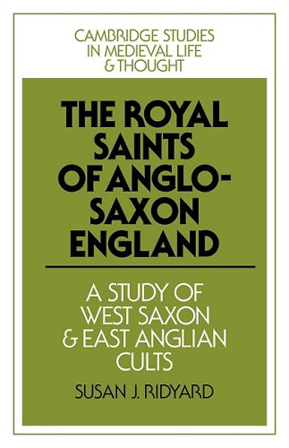 Royal Saints of Anglo-Saxon England: A Study of West Saxon and East Anglian Cults (Cambridge Studies in Medieval Life and Thought: Fourth Series, Band 9)