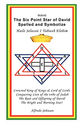 The Six Point Star of David Spelled and Symbolize Haile Selassie I: Yahweh Elohim