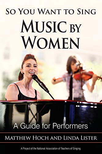 So You Want to Sing Music by Women: A Guide for Performers (So You Want to Sing: Guides for Performers and Professionals)