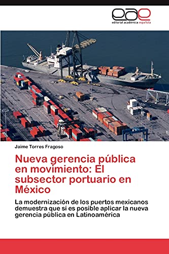 Nueva gerencia pública en movimiento: El subsector portuario en México: La modernización de los puertos mexicanos demuestra que sí es posible aplicar la nueva gerencia pública en Latinoamérica