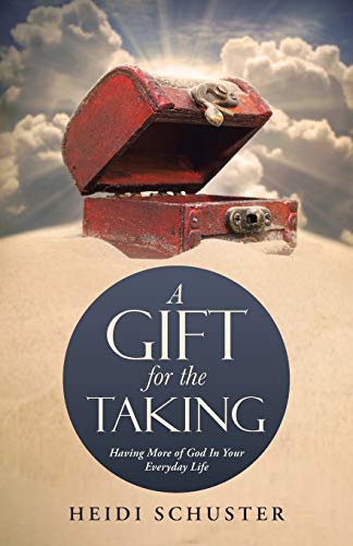 A Gift for the Taking: Having More of God In Your Everyday Life
