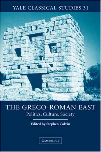 The Greco-Roman East: Politics, Culture, Society (Yale Classical Studies, Band 31)