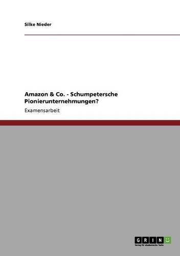 Amazon & Co. - Schumpetersche Pionierunternehmungen?