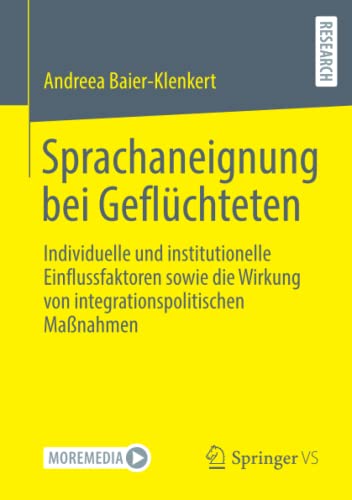 Sprachaneignung bei Geflüchteten: Individuelle und institutionelle Einflussfaktoren sowie die Wirkung von integrationspolitischen Maßnahmen