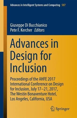 Advances in Design for Inclusion: Proceedings of the AHFE 2017 International Conference on Design for Inclusion, July 17-21, 2017, The Westin ... in Intelligent Systems and Computing)
