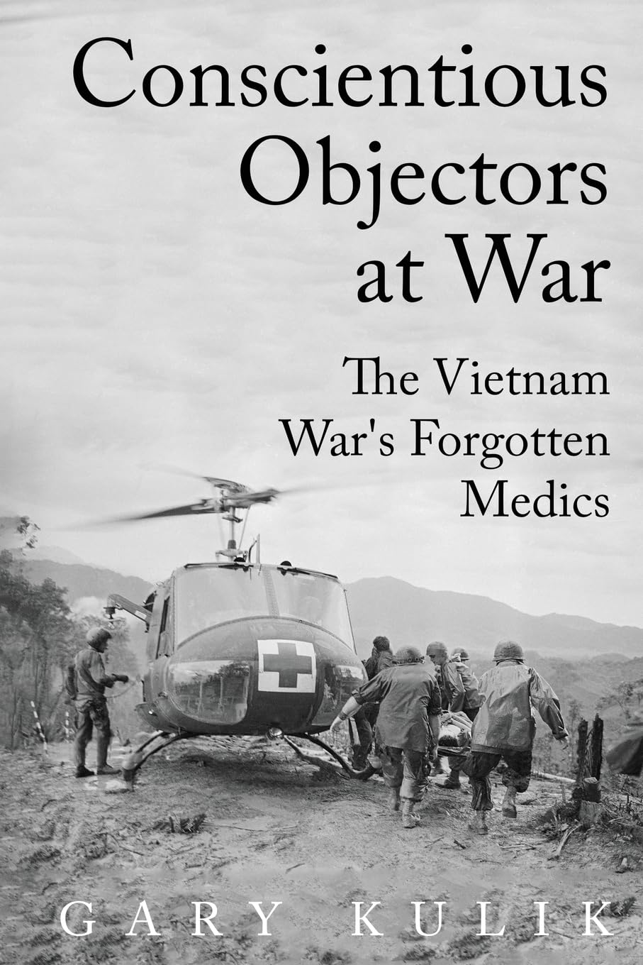 Conscientious Objectors at War: The Vietnam War's Forgotten Medics (Peace and Conflict)