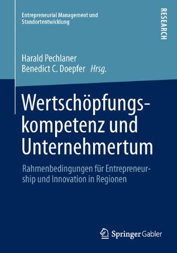 Wertschöpfungskompetenz und Unternehmertum: Rahmenbedingungen für Entrepreneurship und Innovation in Regionen (Entrepreneurial Management und Standortentwicklung)