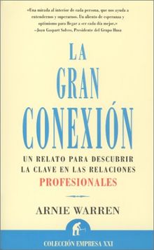 La gran conexión : el relato para descubrir la clave en las relaciones profesionales (Narrativa empresarial)