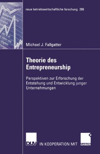 Theorie des Entrepreneurship. Perspektiven zur Erforschung der Entstehung und Entwicklung junger Unternehmungen (neue betriebswirtschaftliche forschung (nbf))
