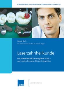 Laserzahnheilkunde: Ein Arbeitsbuch für die tägliche Praxis – vom ersten Interesse bis zur Integration