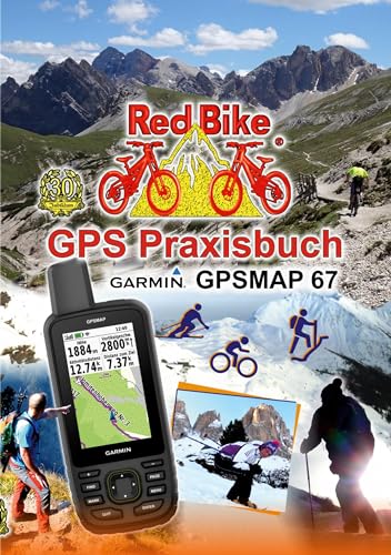 GPS Praxisbuch Garmin GPSMAP 67: Das Handbuch für Wanderer, Alpinisten & MTBiker (GPS Praxisbuch-Reihe von Red Bike)