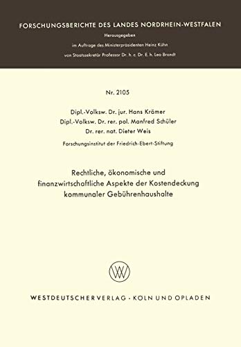 Rechtliche, Okonomische und Finanzwirtschaftliche Aspekte der Kostendeckung Kommunaler Gebührenhaushalte (Forschungsberichte des Landes ... Landes Nordrhein-Westfalen, 2105, Band 2105)