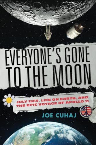 Everyone's Gone to the Moon: July 1969, Life on Earth, and the Epic Voyage of Apollo 11