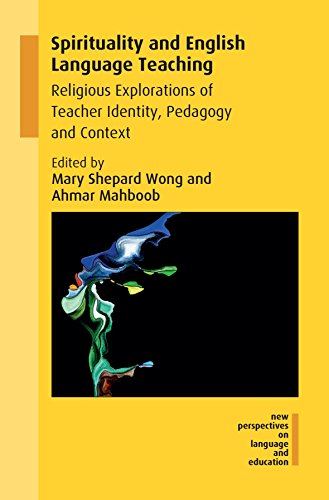 Spirituality and English Language Teaching: Religious Explorations of Teacher Identity, Pedagogy and Context (New Perspectives on Language and Education, 60)