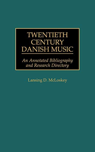 Twentieth Century Danish Music: An Annotated Bibliography and Research Directory (Music Reference Collection)