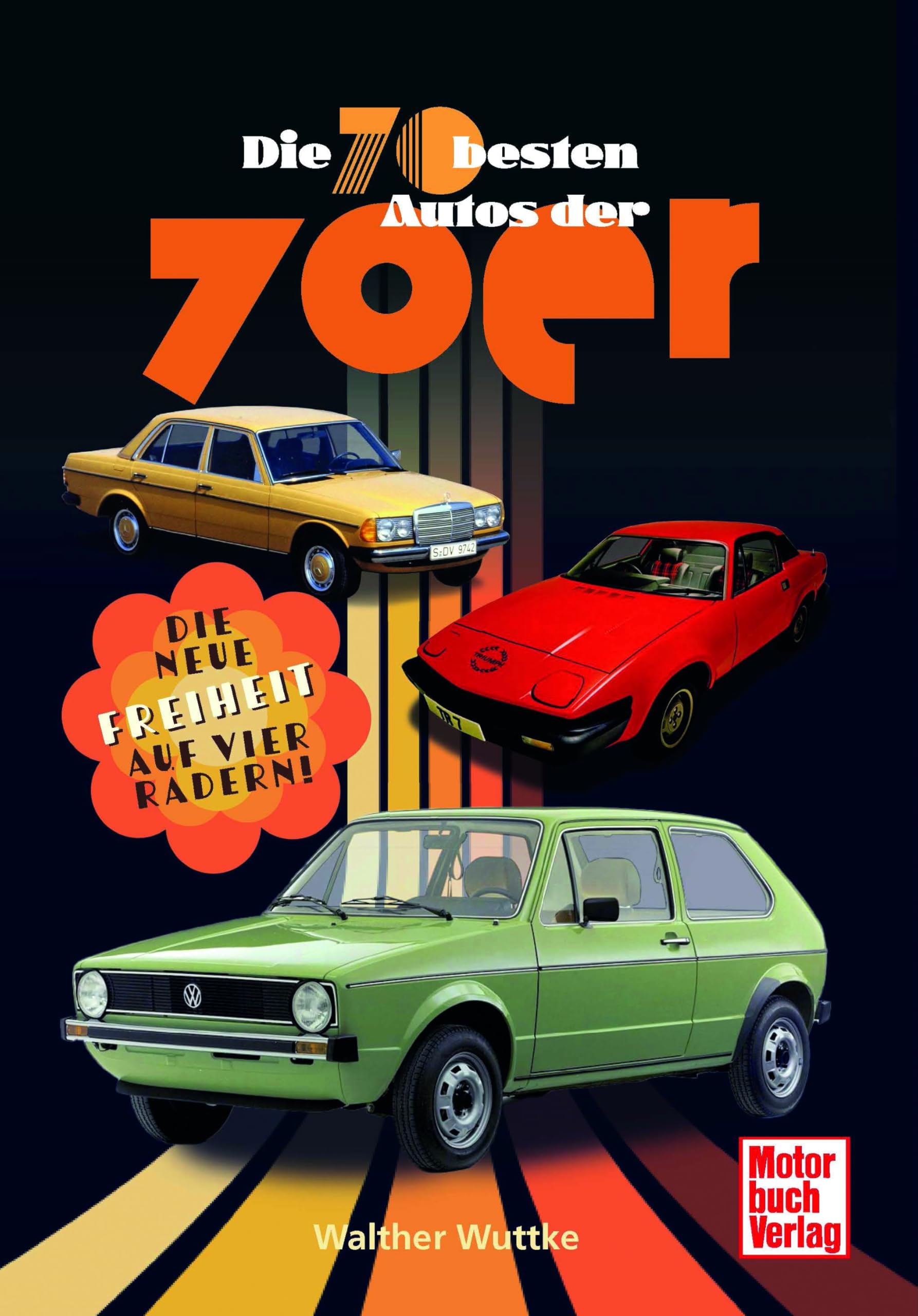 Die 70 besten Autos der 70er: Die neue Freiheit auf vier Rädern!