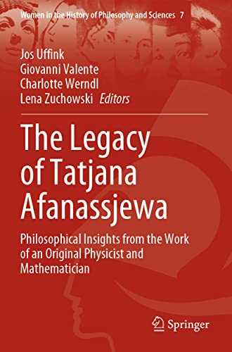 The Legacy of Tatjana Afanassjewa: Philosophical Insights from the Work of an Original Physicist and Mathematician (Women in the History of Philosophy and Sciences, Band 7)