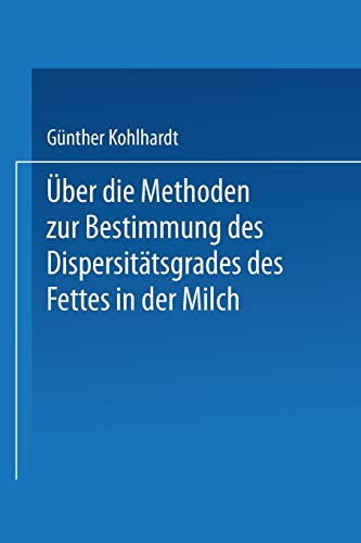 Über die Methoden zur Bestimmung des DispersitÄtsgrades des Fettes in der Milch: Inaugural-Dissertation Zur Erlangung der Doktorwürde Einer Hohen ... Friedrichs-Universität Halle-Wittenberg