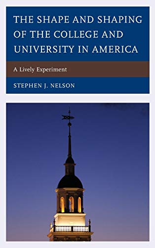 The Shape and Shaping of the College and University in America: A Lively Experiment
