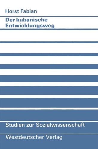 Der kubanische Entwicklungsweg: Ein Beitrag zum Konzept autozentrierter Entwicklung (Studien zur Sozialwissenschaft)