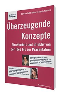 Überzeugende Konzepte: Strukturiert und effektiv von der Idee bis zur Präsentation (praxiskompakt)