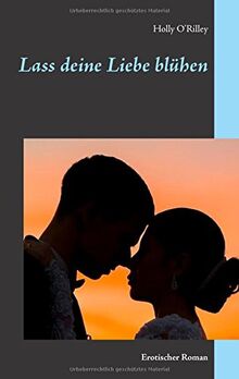Lass deine Liebe blühen: Erotischer Roman