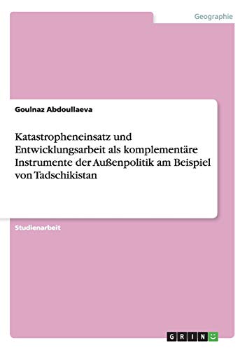 Katastropheneinsatz und Entwicklungsarbeit als komplementäre Instrumente der Außenpolitik am Beispiel von Tadschikistan