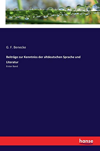 Beiträge zur Kenntniss der altdeutschen Sprache und Literatur: Erster Band