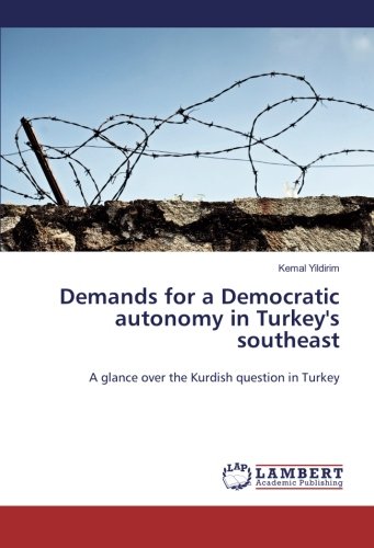 Demands for a Democratic autonomy in Turkey's southeast: A glance over the Kurdish question in Turkey