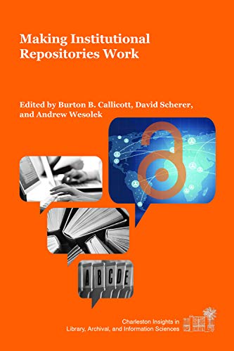 Making Institutional Repositories Work (Charleston Insights in Library, Archival, and Information Sciences)