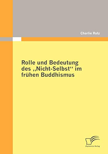 Rolle und Bedeutung des 'Nicht-Selbst' im frühen Buddhismus