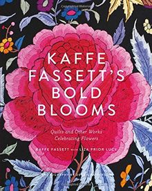 Kaffe Fassett's Bold Blooms: Quilts and Other Works Celebrating Flowers