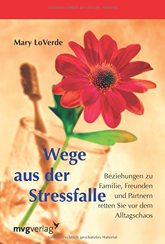 Wege aus der Stressfalle: Beziehungen Zu Familie, Freunden Und Partnern Retten Sie Vor Dem Alltagschaos