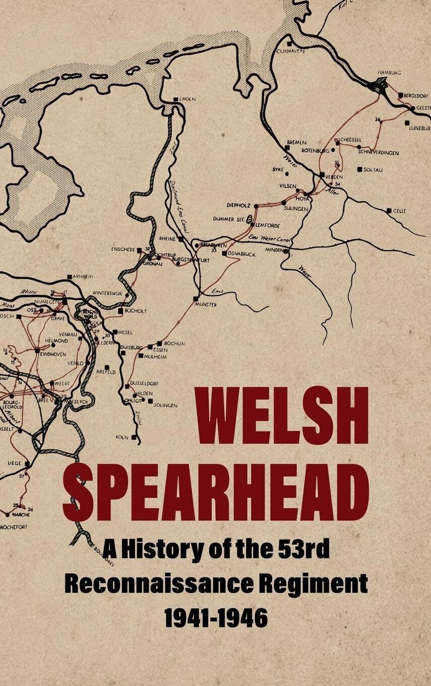 WELSH SPEARHEAD A History of the 53rd Reconnaissance Regiment 1941-1946