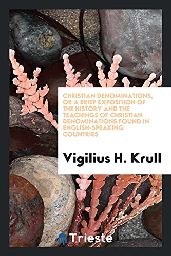 Christian denominations, or A brief exposition of the history and the teachings of Christian denominations found in English-speaking countries