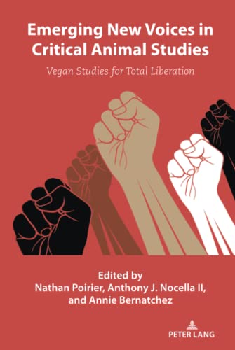 Emerging New Voices in Critical Animal Studies: Vegan Studies for Total Liberation (Radical Animal Studies and Total Liberation, Band 10)