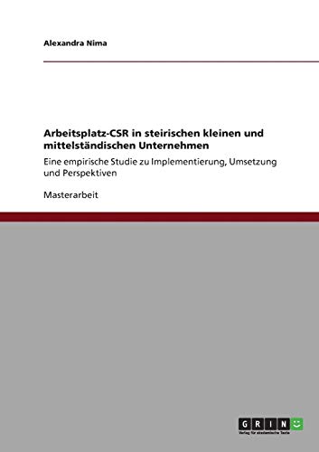 Arbeitsplatz-CSR in steirischen kleinen und mittelständischen Unternehmen: Eine empirische Studie zu Implementierung, Umsetzung und Perspektiven