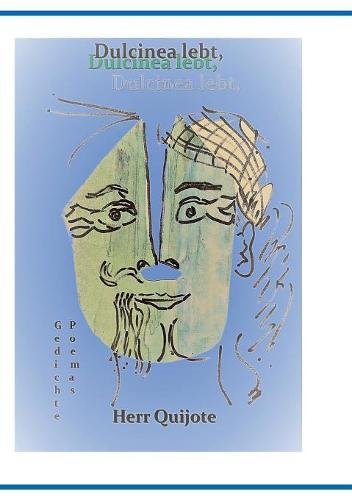 Dulcinea lebt, Herr Quijote und Was wir zu sagen haben Teil 2: Gedichte Poemas (Publikationen der Cita de la Poesia - eine Dichterbegegnung)